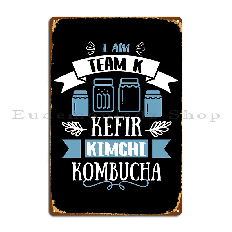 Team K Kimchi Kefir Kombucha Metal Sign Custom Classic Painting Designing Party Tin Sign Poster