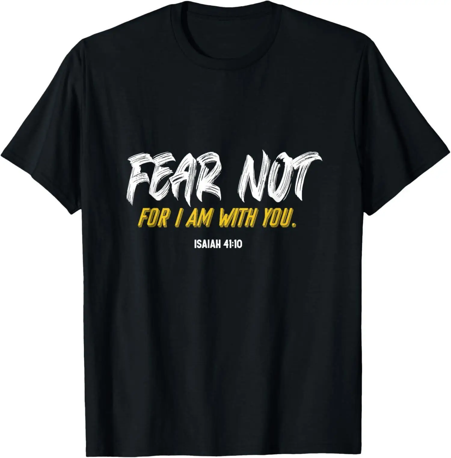 Fear Not For I Am With You Isaiah 41 10 Verse From The Bible T-Shirt