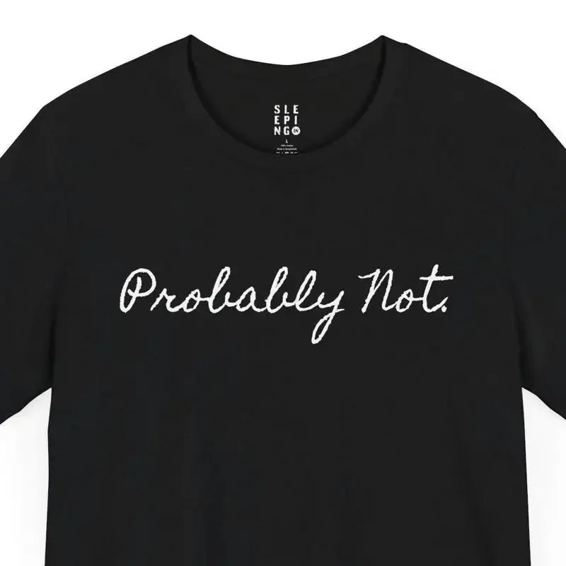 Probably Not Sarcasm Funny T Shirt For Husband Boyfriend Best Friend Mom Wife Coworker Popular Trendy Sarcastic Lounge Joke