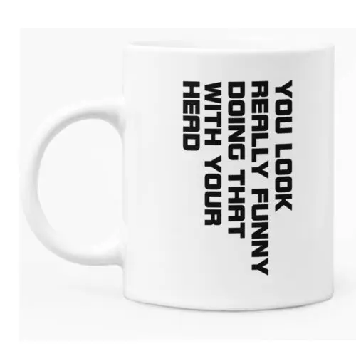 

Funny Sarcastic Mug 11oz White Ceramic Coffee / Tea Mug For Gift or Work