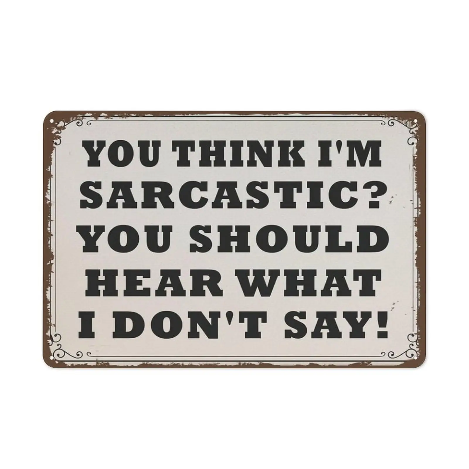 You Think Im Sarcastic You Should Hear What I Dont Say Sarcastic Office Sign Funny Metal Tin Sign Wall Decor Man Cave Bar Retro 