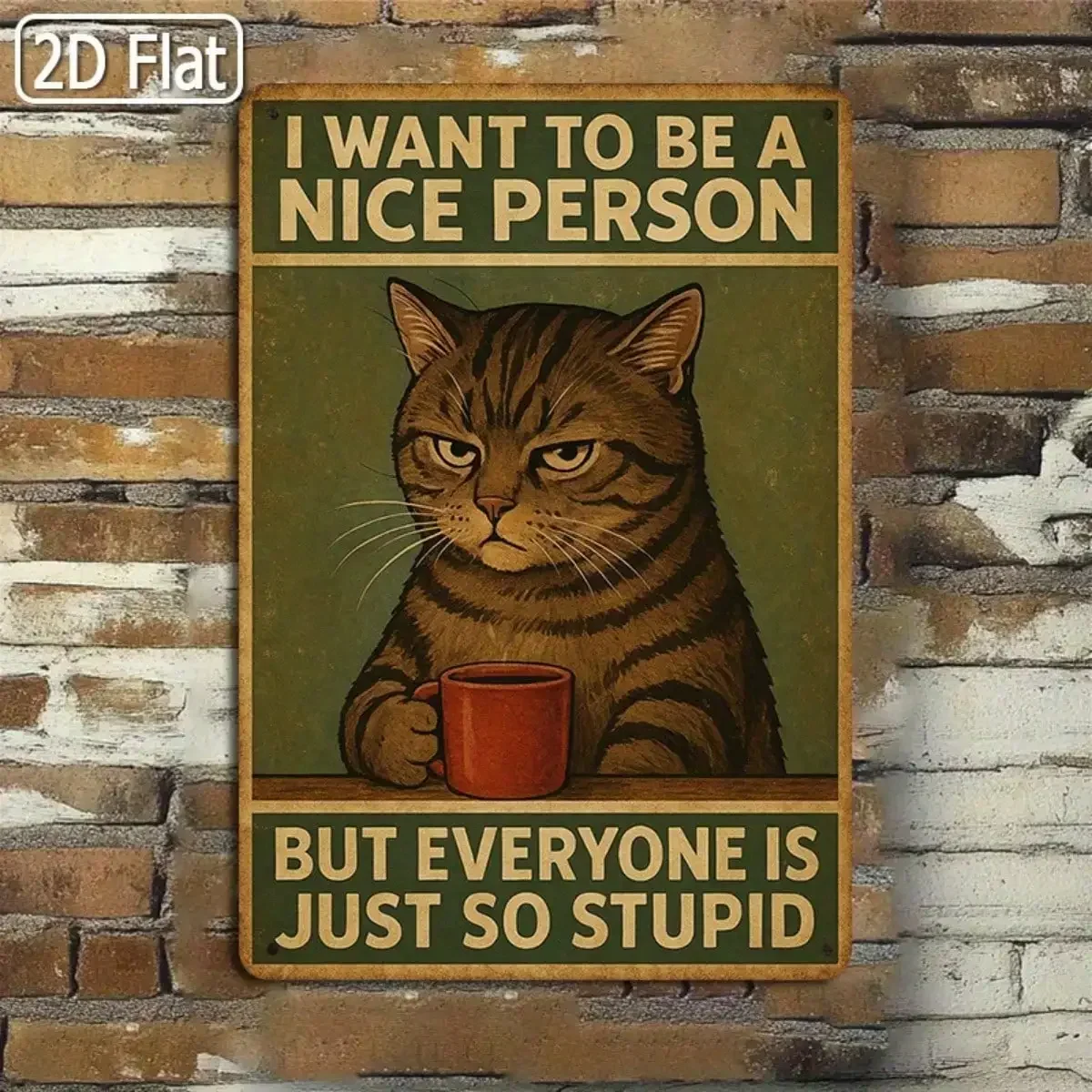 1PC Funny Cat Tin Sign, I Want To Be A Nice Person, But Everyone Is Just So Stupid, Humorous Quote， 8x12 Inches / 20x30 Cm image 4
