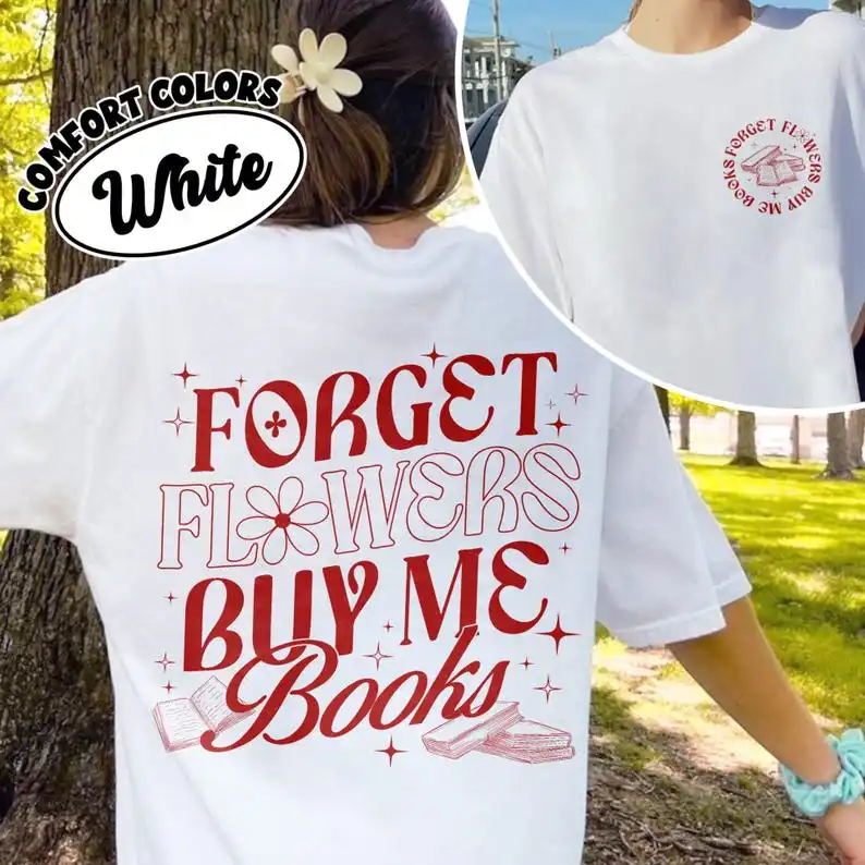 Forget Flowers Buy Me Books Shirt, Book Lover Quote Valentine Tee, Cute Bookish Graphic Gift for Readers T-shirt