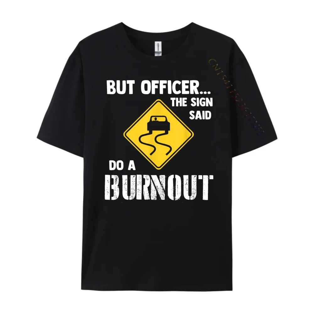 But Officer the Sign Said Do a Burnout - Funny Car Men Clothes Fall Men Clothes Party