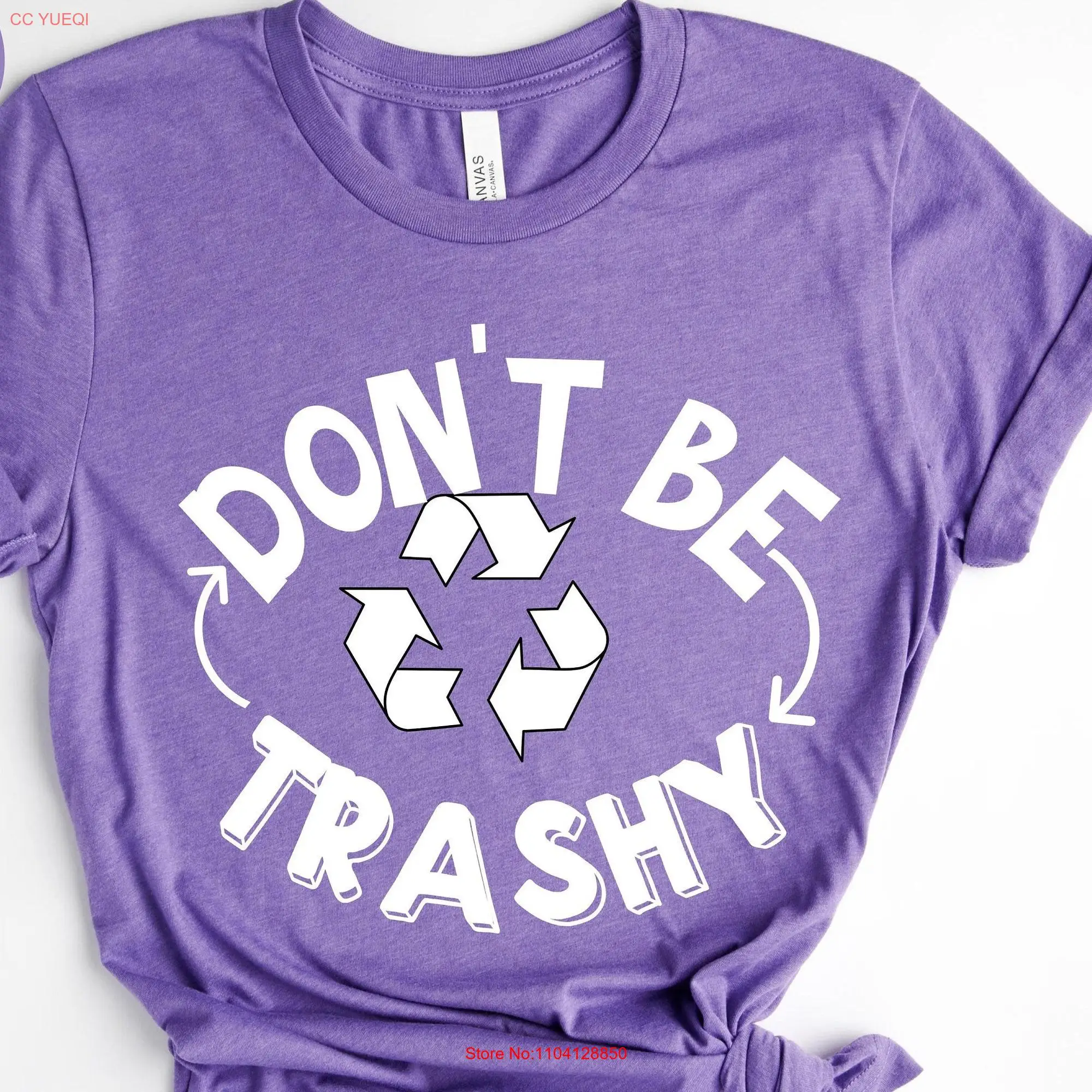 Don't Be Trashy Cool Activist Pollute Save The Planet Earth Day T Shirt Recycle Global Warming long or short sleeves