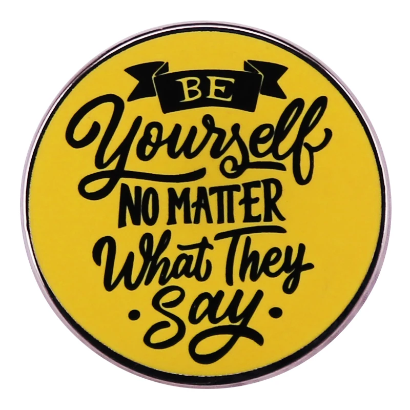 Be Yourself No Matter What They Say Enamel Pin Badge Backpack Decoration Jewelry