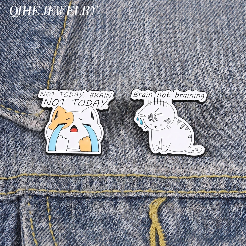 Brain Not Brainning Cute Cat Brooch Enamel Pins Crying Cat Not Today Brain Humorous Work Quote Brooches Lapel Badge Jewelry Gift