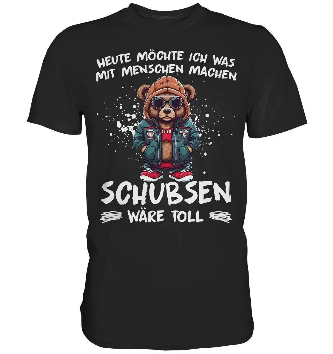 Funny Teddy Saying Bear Statement Today I Want To Do Something With People Pushing Would Be Great Premium T Shirt