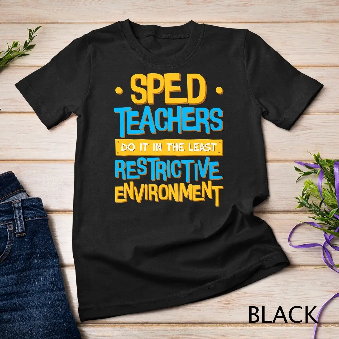 Sped Teacher T-Shirt - Least Restrictive Environment Quote Unisex T-shirt