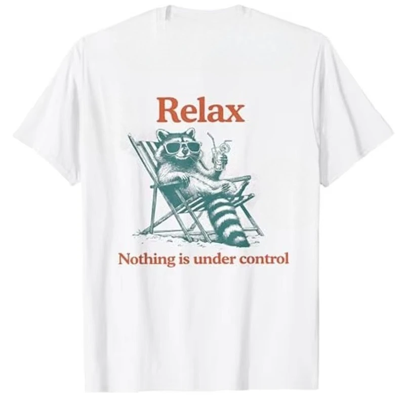 Relax Nothing Is Under Control Funny Chill Raccoon Women Men T-Shirt Summer Fashion Y2k Drinking Raccoon Joke Tee Novelty
