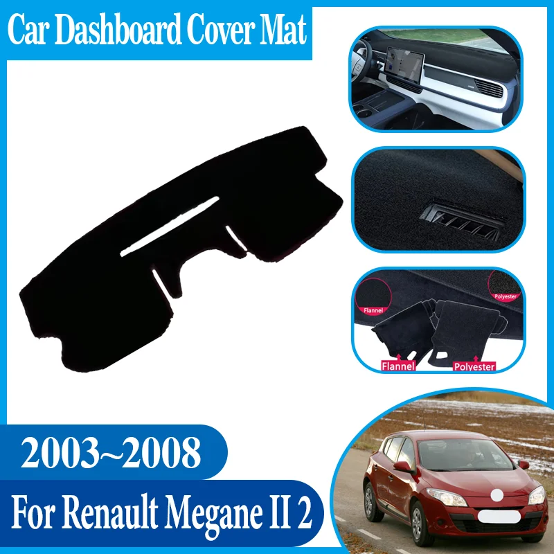 

Car Dashboard Dashmat Anti-Slip Center Console Dash Cover Mat Avoid Light Mat Auto Parts For Renault Megane II 2 MK2 2003~2008