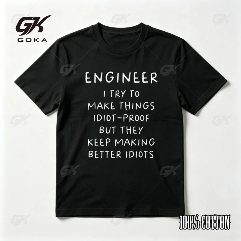 Engineer I Try To Make Things Idiot-proof But They Keep Making Better Idiots Funny Sarcasm Quote T-Shirt Casual Fashion Tops