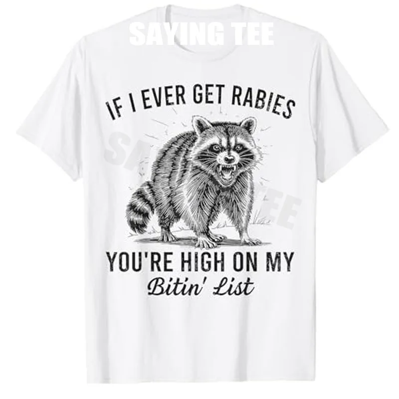If I Ever Get Rabies You’re High on My Bitin’ List Raccoon T-Shirt Y2k Animal Print Sarcastic Joke Saying Tee Outdoor Novelty