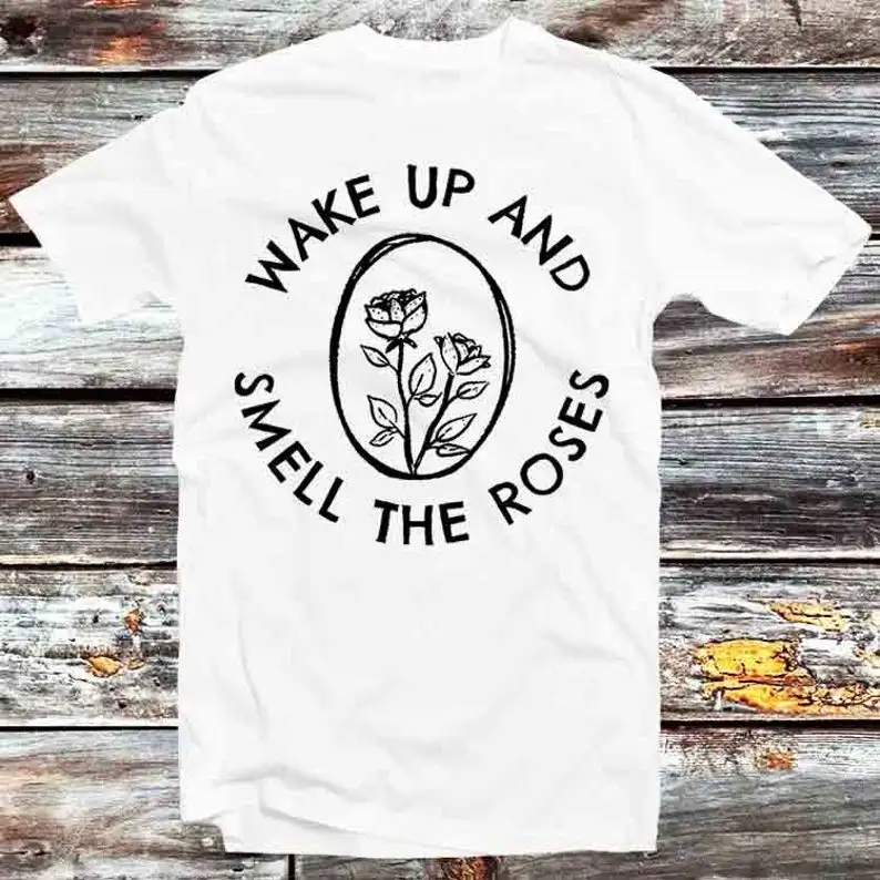 

Wake Up And Smell The Roses T Shirt Vintage Retro Cool Gift Mens Womens Unisex Cartoon Anime Top Tee B946