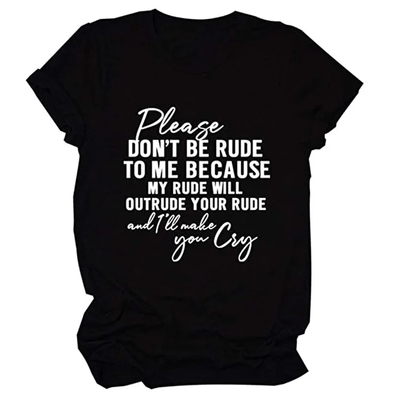 Please Don't Be Rude To Me Because My Rude Will Outrude Your Rude Shirt Funny Saying Novelty Casual Short Sleeve T Shirt Cotton