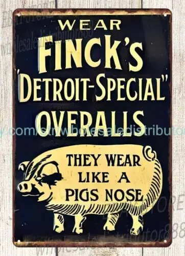 Finck's Overalls wear like a pig's nose detroit special metal tin sign  tin art