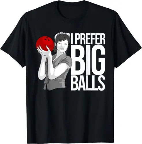  Cool Bowling Gift For Women Funny I Prefer Big Balls T-Shirt S-3XL