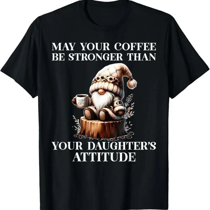 May Your Coffee Be Stronger Than Daughter'S T Shirt