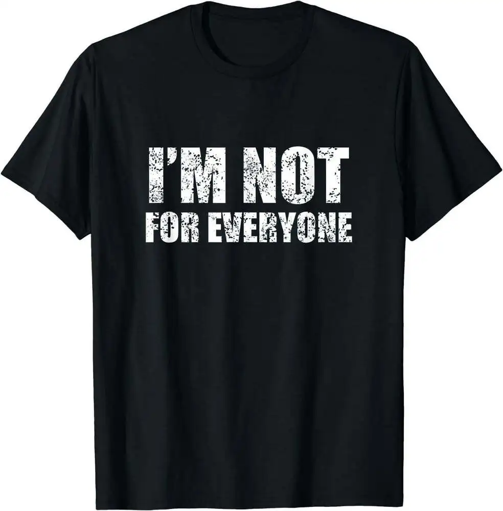 I'm Not For Everyone, Funny Anti-Social Gift T-Shirt  For Men Clothing Women Short Sleeve Tees Vintage High Quality 100%Cotton