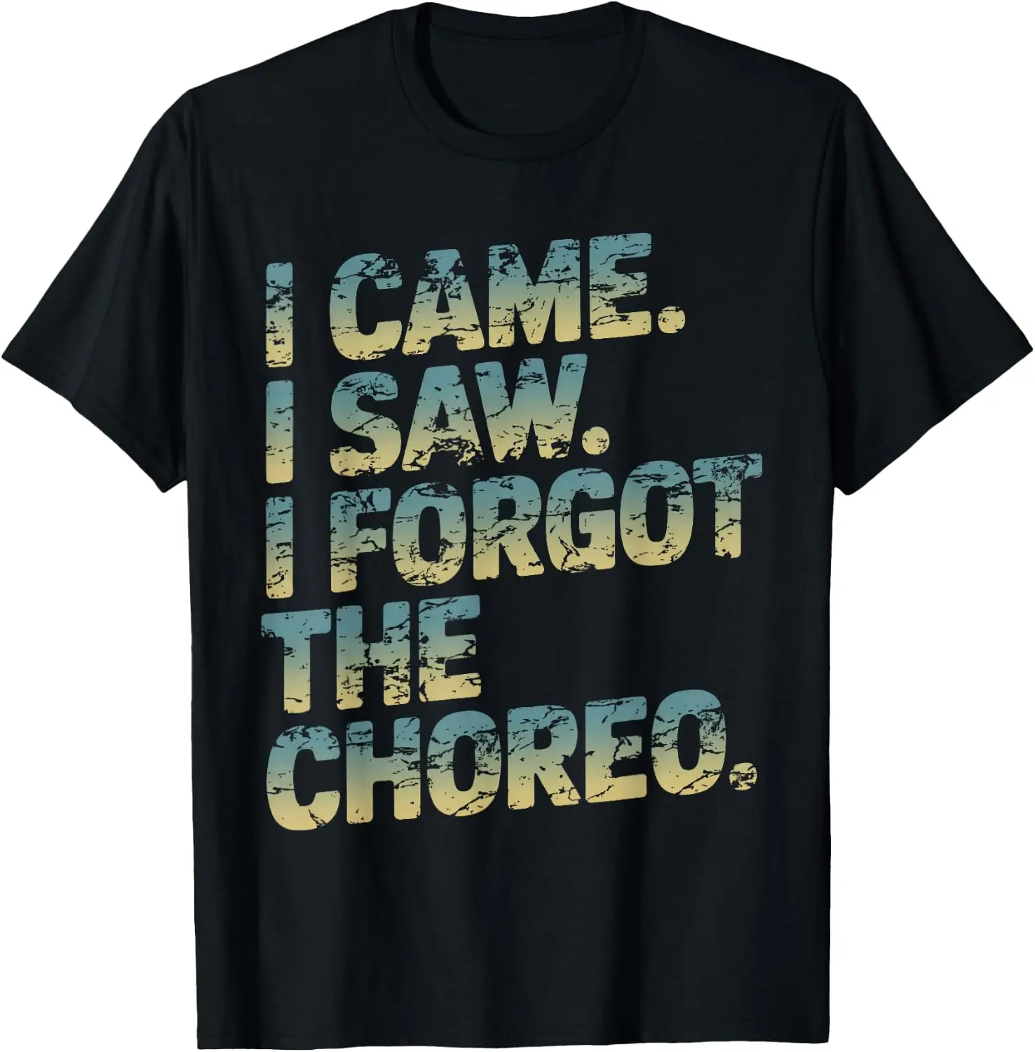 Came Saw I Forgot The Choreo Choreography Funny Dancers T-Shirt Men Women Unisex Novelty Graphic T‑Shirt, Classic Crew Neck 100% Cotton Tee, Lightweight Anti‑Pilling Breathable Casual Tops, Year‑Round Daily Outfit, Holiday Birthday Present Tee