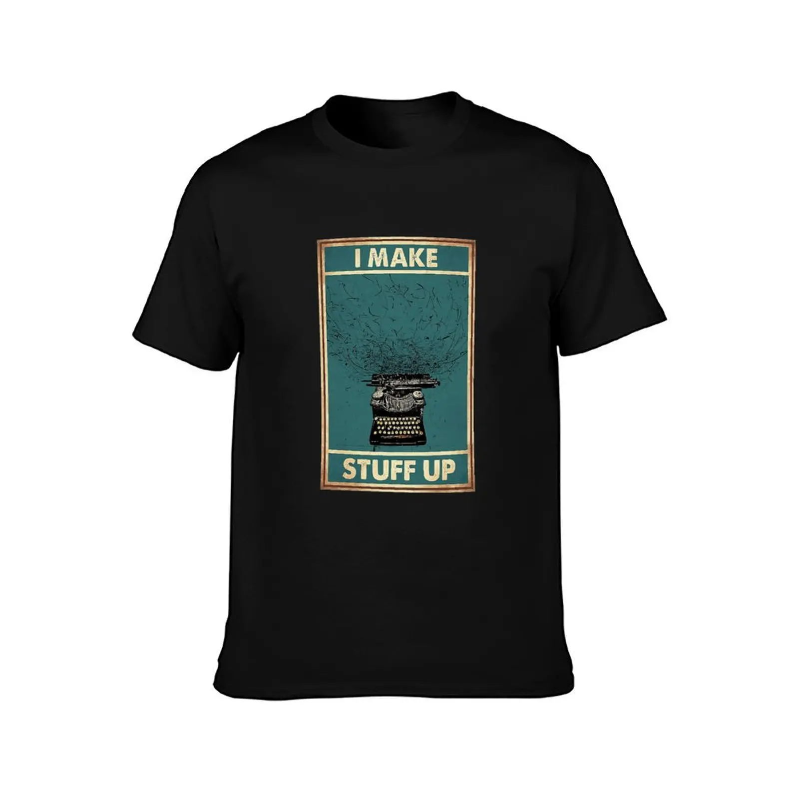 Writer I Make Stuff Up T-Shirt Big Size Daily Wear T-Shirt
