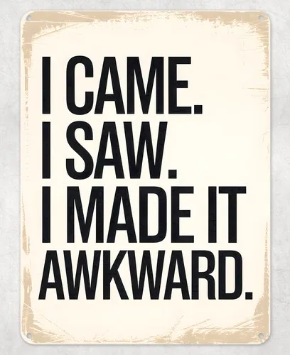 I Came I Saw Made it Akward Metal Poster Wall Tin Sign Man Cave Shed Home Plaque --Tin Sign