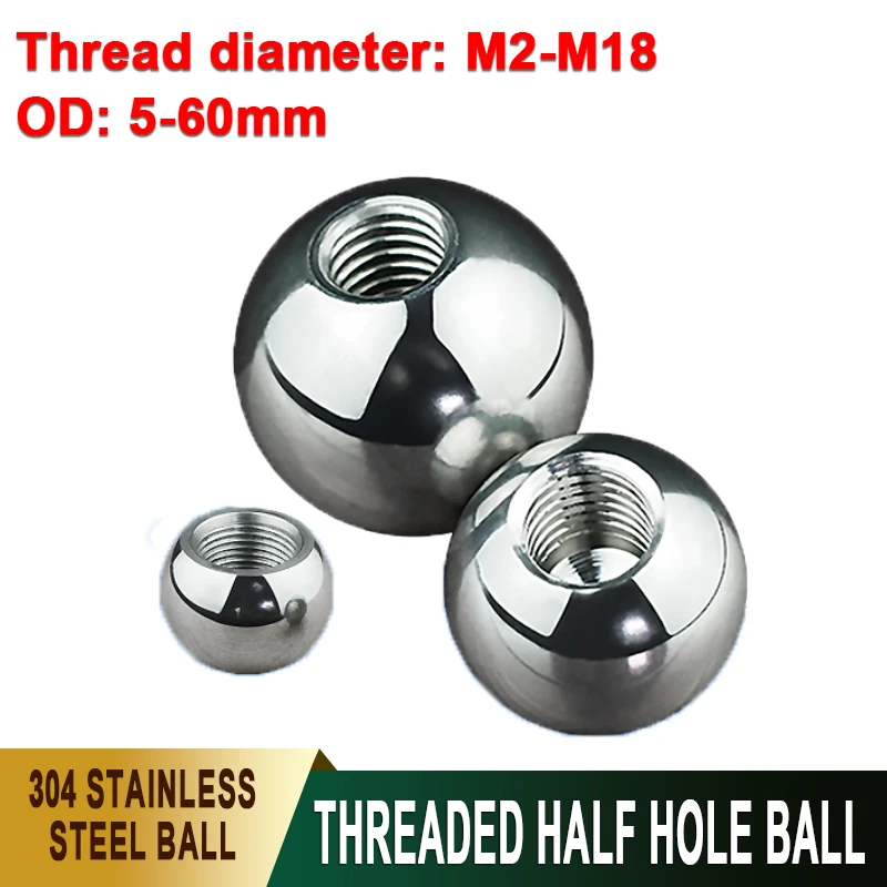 

1Pcs OD5-60mm 304 Stainless Steel Internal Thread Blind Hole Smooth Ball Bead M2 M3 M4 M5~M18 Metric Thread Half Hole Drill Bead