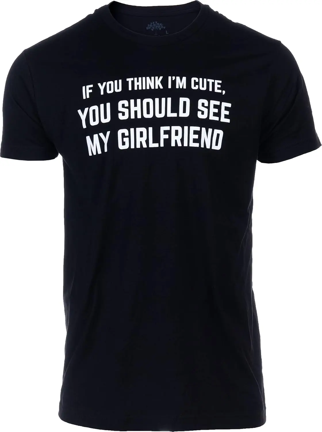 If You Think I'm Cute, You Should See My Girlfriend | Funny Boyfriend Novio Relationship Anniversary Men's T-Shirt
