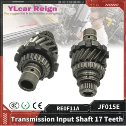 JF015E RE0F11A JF015 CVT Automatic Transmission Gearbox Input Shaft 17 Teeth for SKD Nissan Sentra Note Tiida Car Accessories