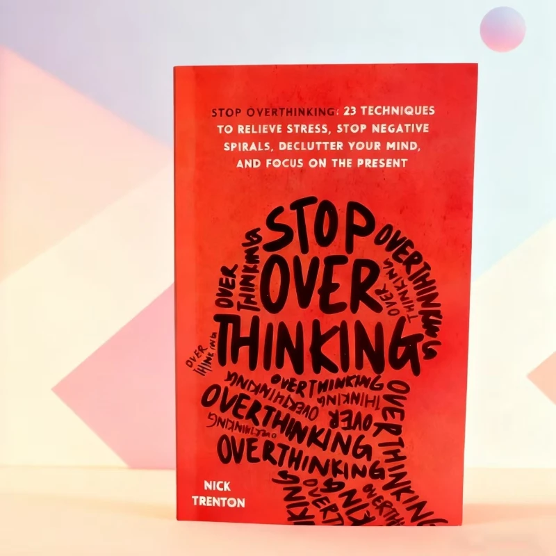 Arrêtez de surbresser par les techniques Nick Trenton23 pour soulager l'anxiété, éliminer les pensées négatives, réenvoyez votre cerveau