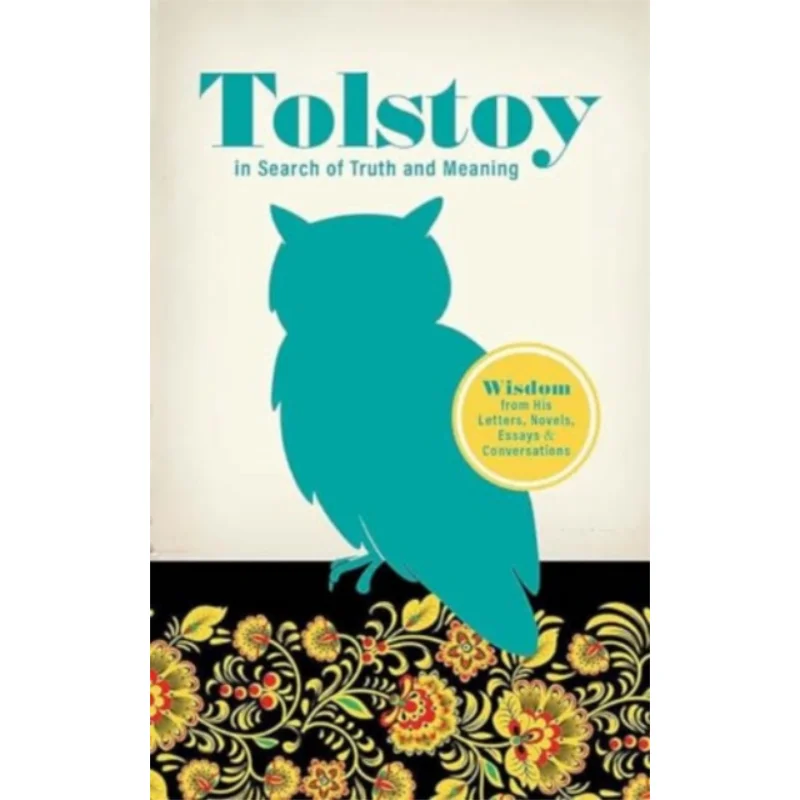 

Tolstoy In Search Of Truth And Meaning Wisdom From His Letters Novels Essays And Conversations Leo Tolstoy 9780486852386