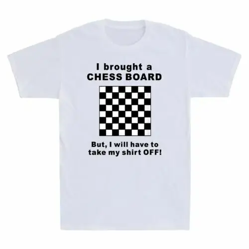 

I Brought A Chess Board But I Will Have To Take My Shirt Off Men's T Shirt Gift