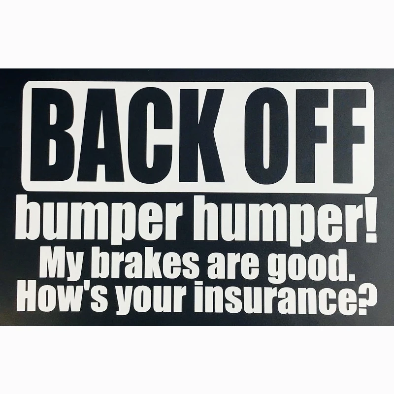 

Car decoration sticker Back Off, Bumper humper! My Brakes are Good. How's Your Insurance 13cm PVC KK