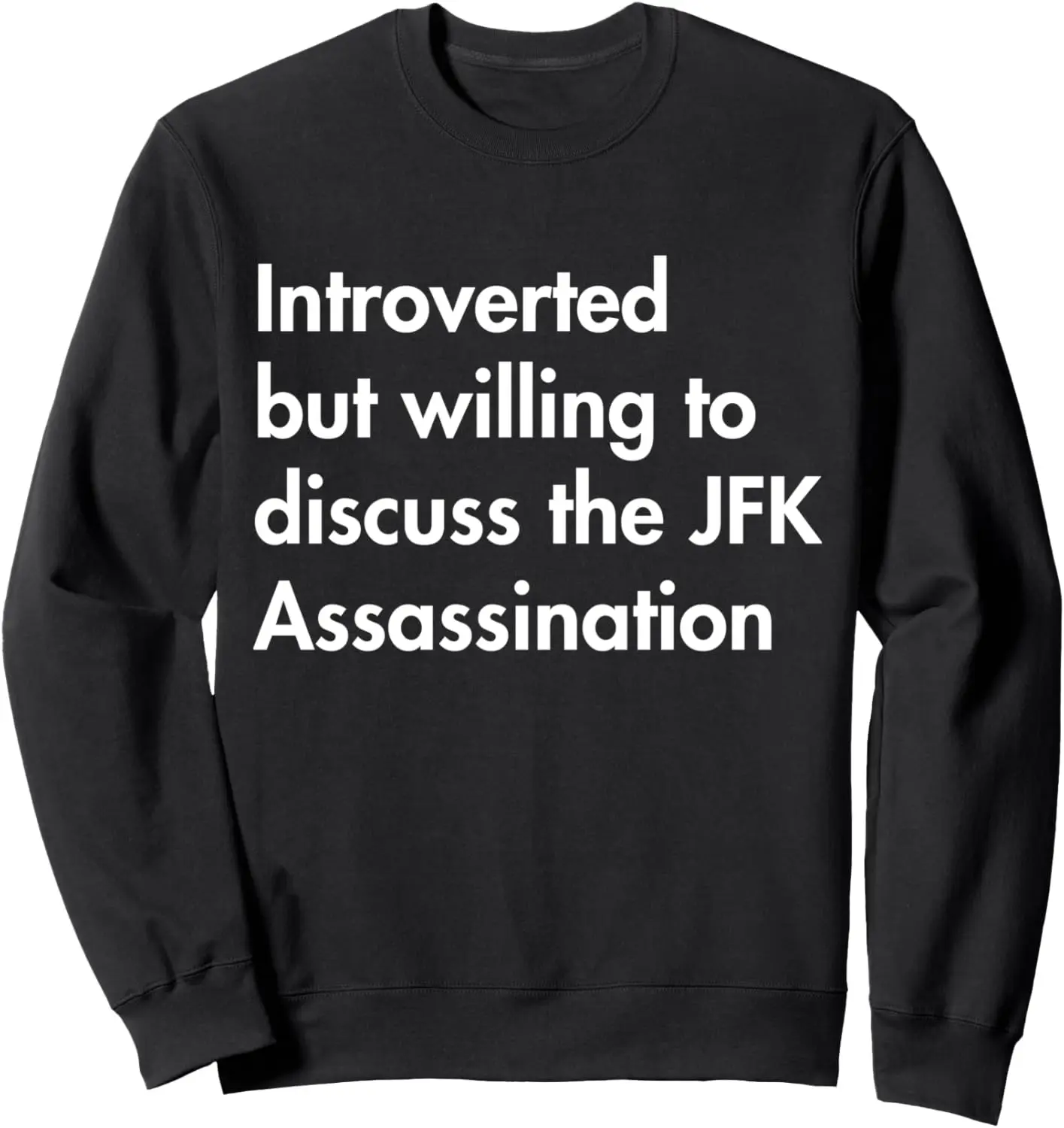 Introverted But Willing To Discuss The Jfk Assassination Sweatshirt