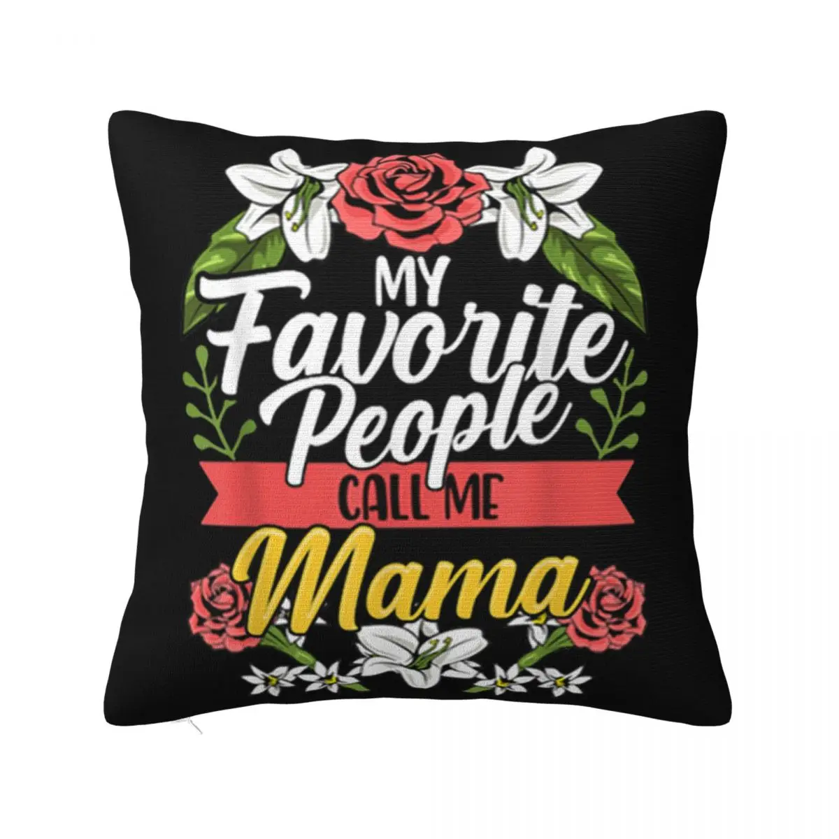 Nice My Favorite People Call Me Mama Cute Mothers Day Cute Customized On Sale Original Top Pillow Case