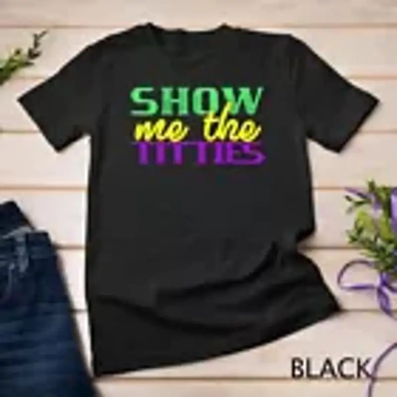 Show Me The Titties Funny Mardi Gras Meme Fat Tuesday T Shirt Unisex T shirt