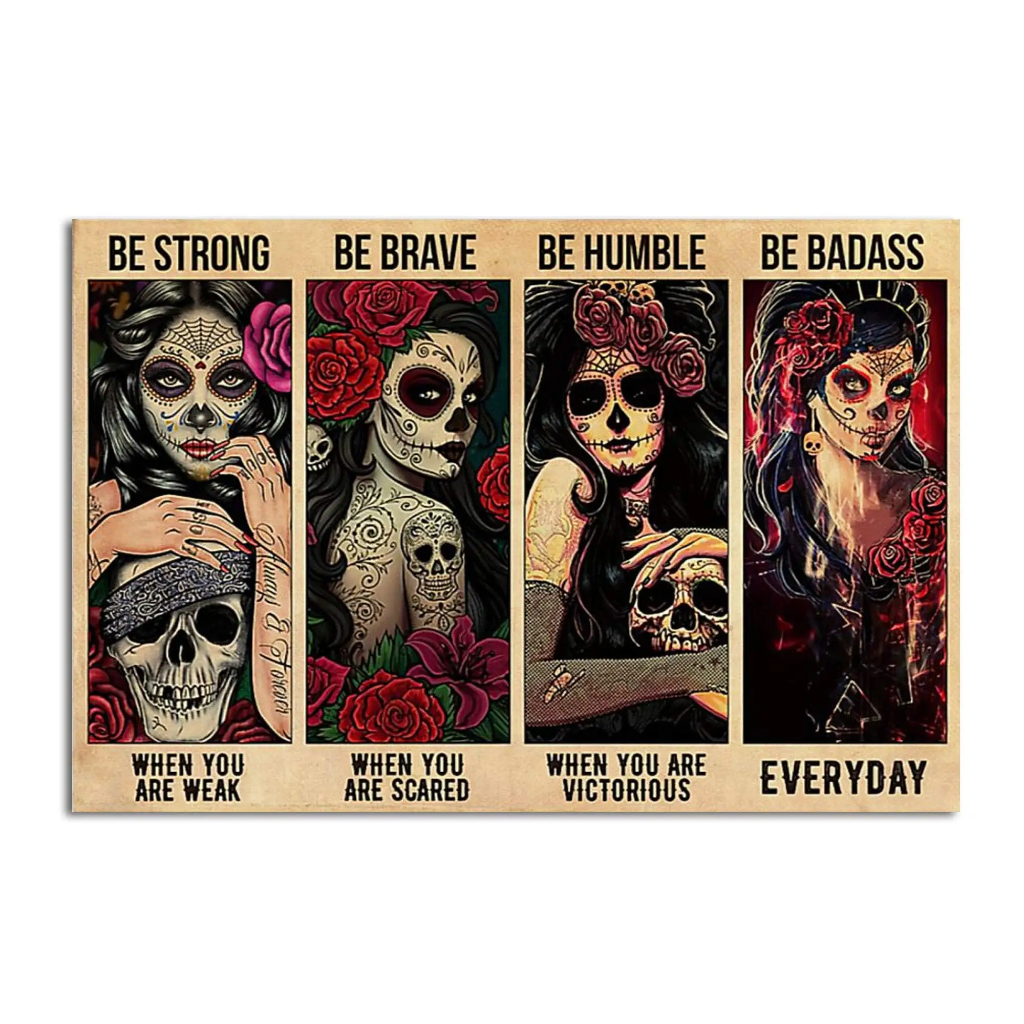 Sugar Skull Be Strong When You are Weak Be Brave Be Humble Be Badass Strong Girl Mexican Skull Girl Retro Metal Tin Sign Vintage