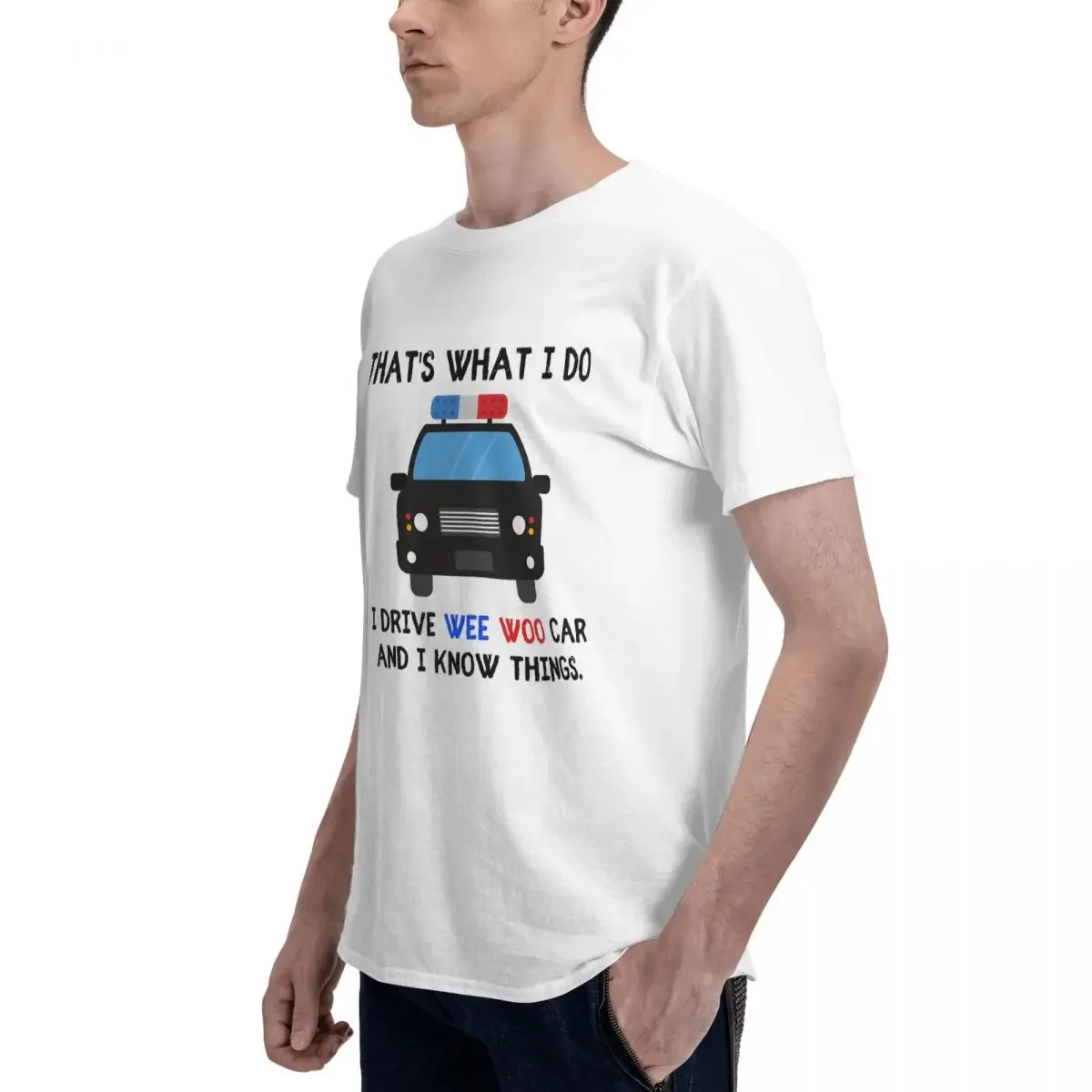 Thats What I Do I Drive Wee Woo Car And I Know Things Funny Police Quotes T-shirt Unisex Fashion T Shirts Men crew Neck Short