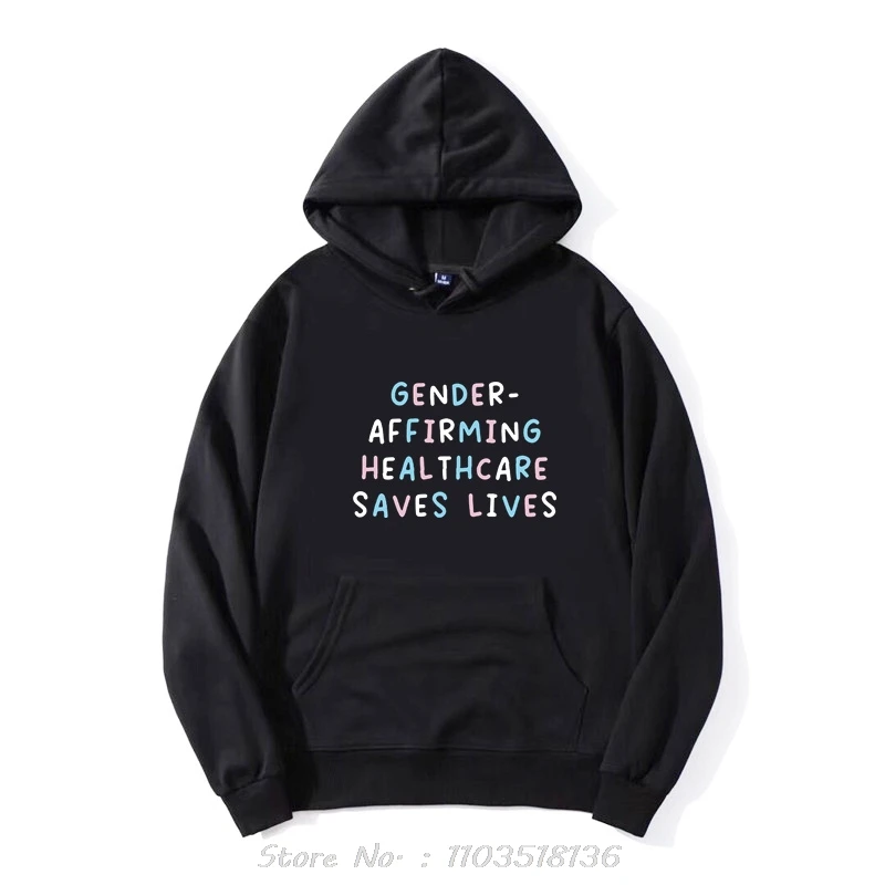 Gender Affirming Healthcare Saves Lives Hoodie Trans Rights Inspired Slogan Hoody Unisex Cotton Sweatshirt Clothing Streetwear