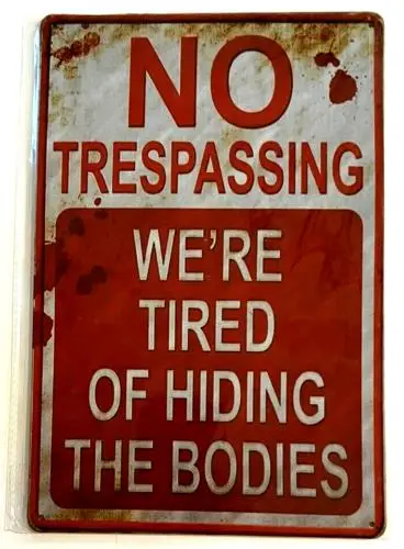 No Trespassing We're Tired Of Hiding The Bodies  Novelty Metal Sign New!