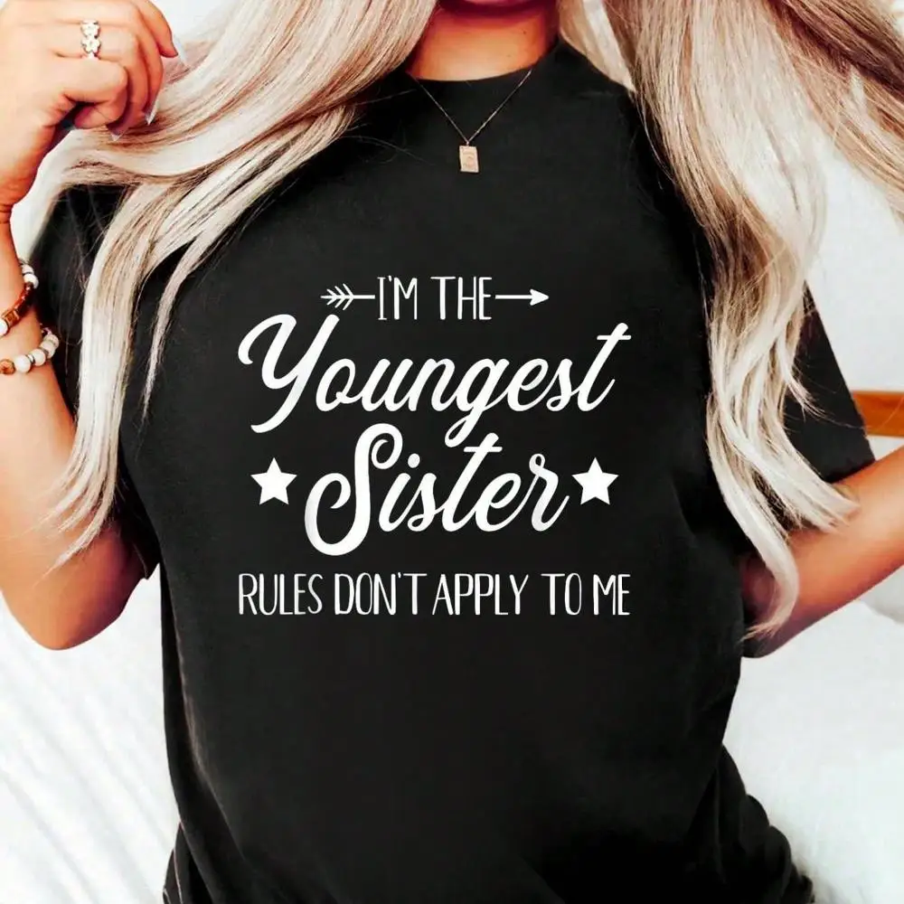 100% Cotton I m The Youngest Sister Rules Not Apply To Me T-Shirt Women s Men s Oversized Comfort Soft Crew Neck Tee Tops