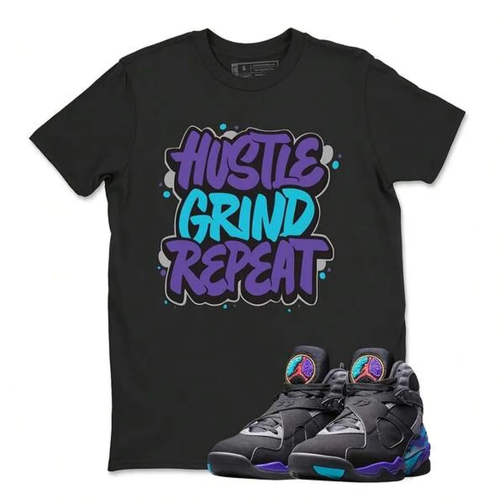 Jordans 8 Aqua Custom Unisex T-Shirt To Match Sneaker, Shirt Match AJs 8 Aqua 2025 Sneaker Matching Hustle Grind Repeat-Shirt