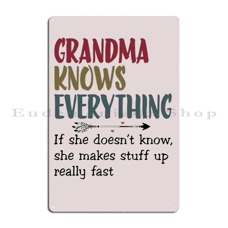 Grandma Knows Everything If She Doesn T Know She Make Stuff Up Really Fast Metal Plaque Poster Garage Plaques Tin Sign Poster