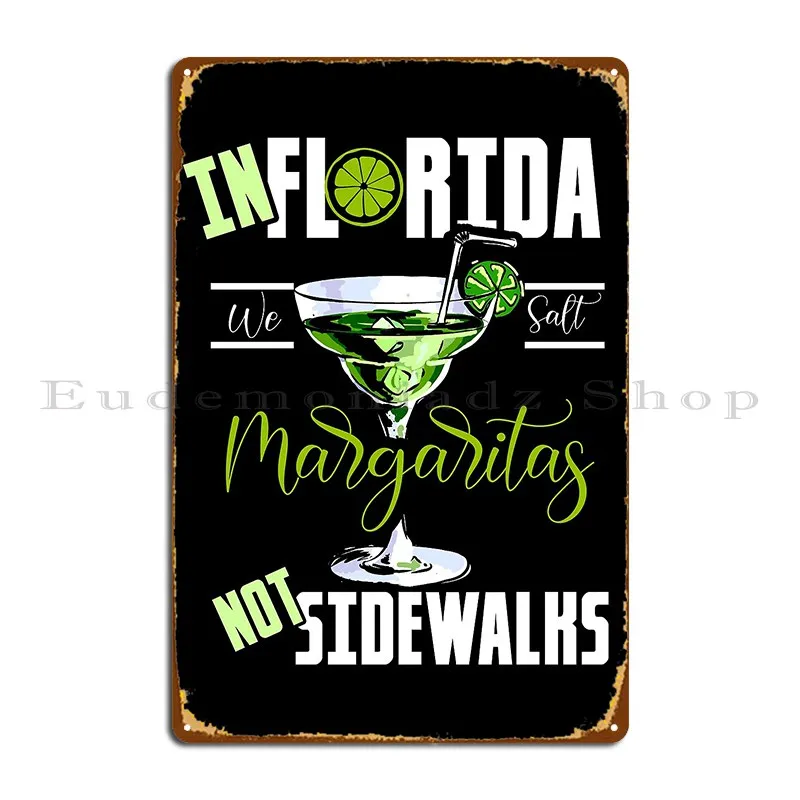 In Florida We Salt Margaritas Not Sidewalks Margarita Glass Drink Shirt Beach Funny Margarita Gift Metal Signs Design Pub Cave