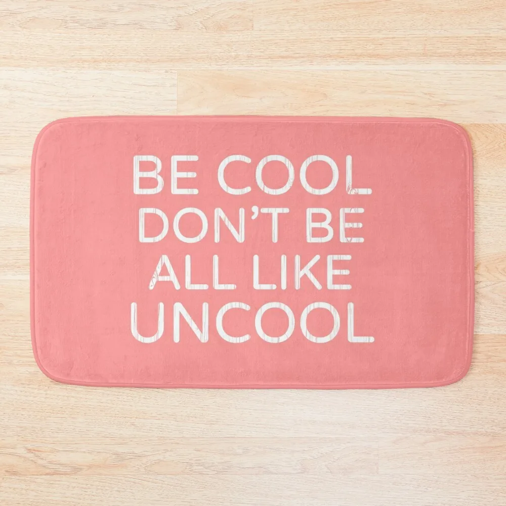 

Be Cool Don't Be All Like Uncool Real Housewives of New York Luann de Lesseps quote Bath Mat Bathroom Items Mat