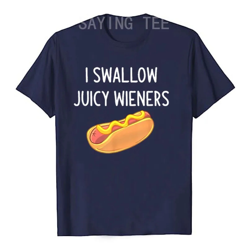 I Swallow Juicy Wieners T-Shirt Funny Sarcastic Joke Family Short Sleeve Saying Tee Neighbors and Coworkers Lover Graphic Outfit