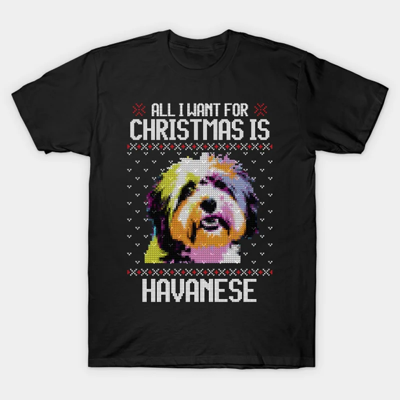 

All I Want for Christmas is Havanese - Dog Lovers Christmas Gift T-Shirt new 100% Cotton O-Neck Short Sleeve Casual Mens T-shirt