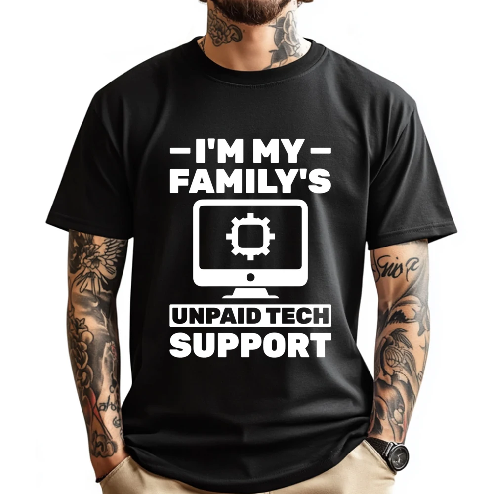 

I M My Family Unpaid Tech Support Computer Engineer Streetwear Men Male Meme Tshirt Happy New Years