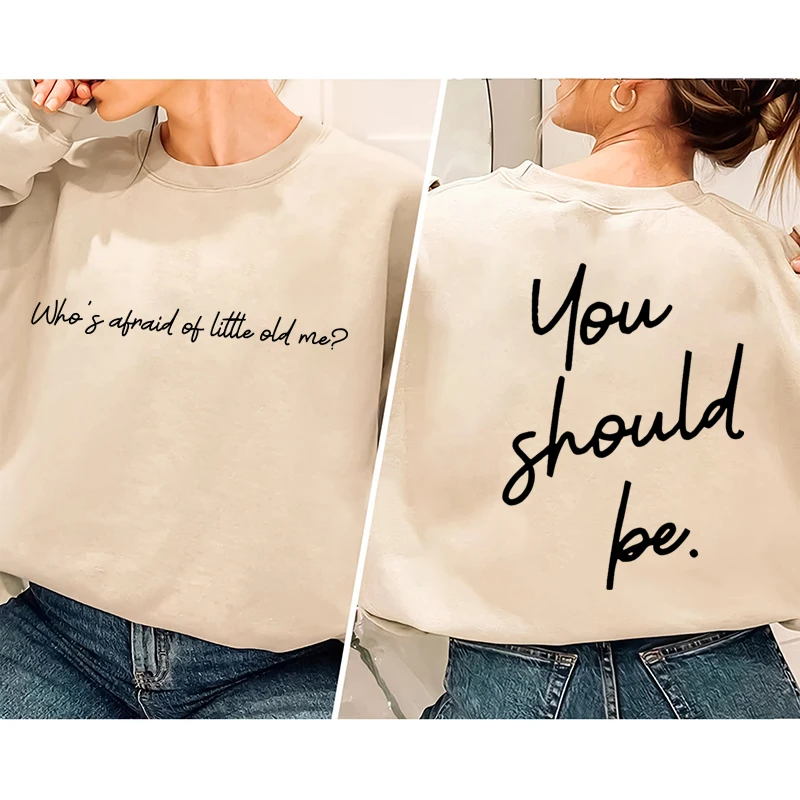 

Who's Afraid Of Little Old Me You Should Be Letter Print Crew Neck Sweatshirt Fashion Graphic Tops Funny Ladies Casual Pullovers