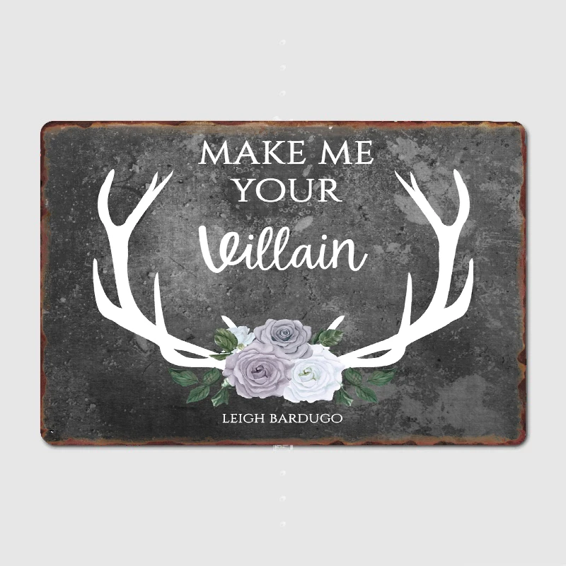 Make Me Villain The Darkling Quote Leigh Bardugo Grey Metal Sign Club Home Garage Club Create Garage Decoration Tin Sign Poste